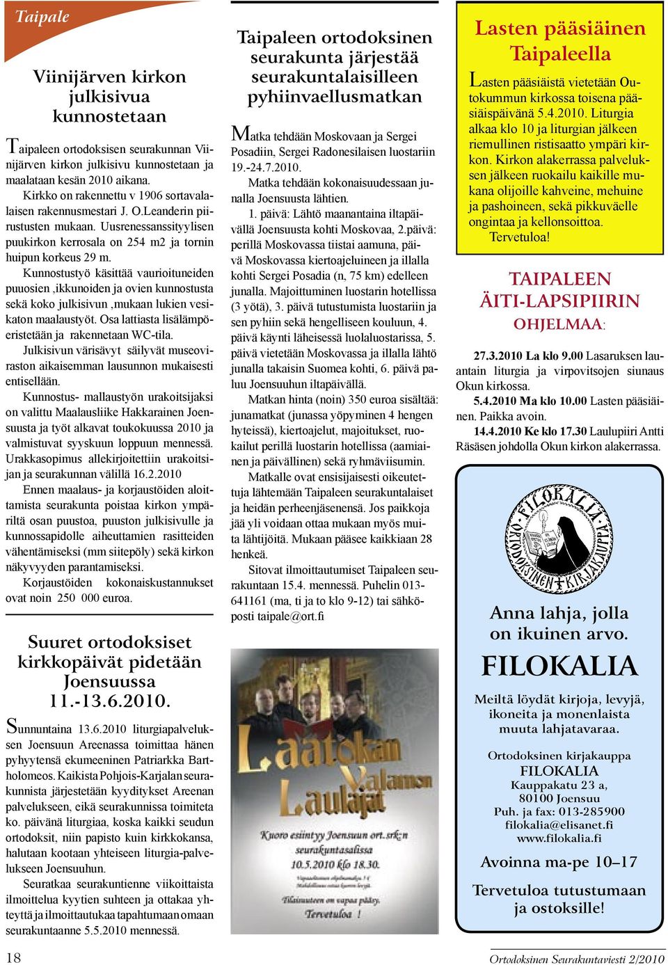 Kunnostustyö käsittää vaurioituneiden puuosien,ikkunoiden ja ovien kunnostusta sekä koko julkisivun,mukaan lukien vesikaton maalaustyöt. Osa lattiasta lisälämpöeristetään ja rakennetaan WC-tila.