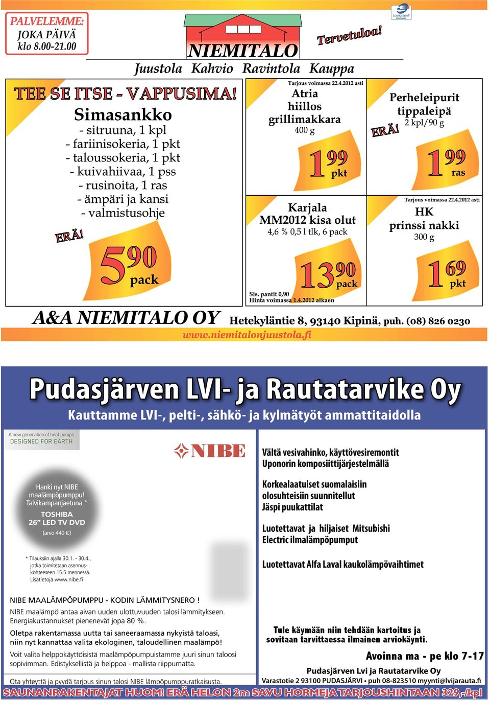 maalämpöpumppu! Talvikampanjaetuna * TOSHIBA 26 LED TV DVD (arvo 440 ) * Tilauksiin ajalla 30.1. - 30.4., jotka toimitetaan asennuskohteeseen 15.5.mennessä. Lisätietoja www.nibe.