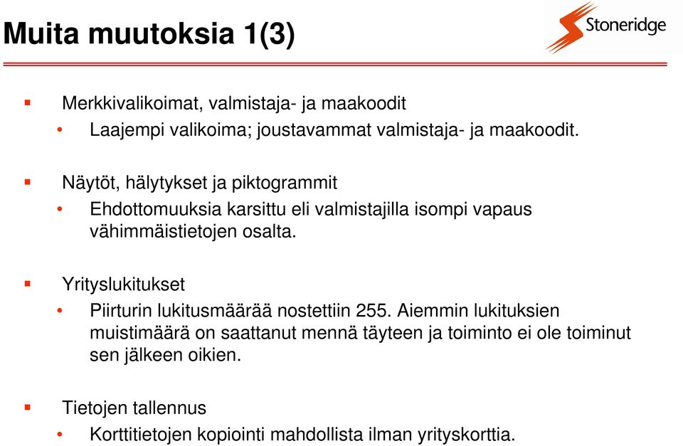 Näytöt, hälytykset ja piktogrammit Ehdottomuuksia karsittu eli valmistajilla isompi vapaus vähimmäistietojen osalta.