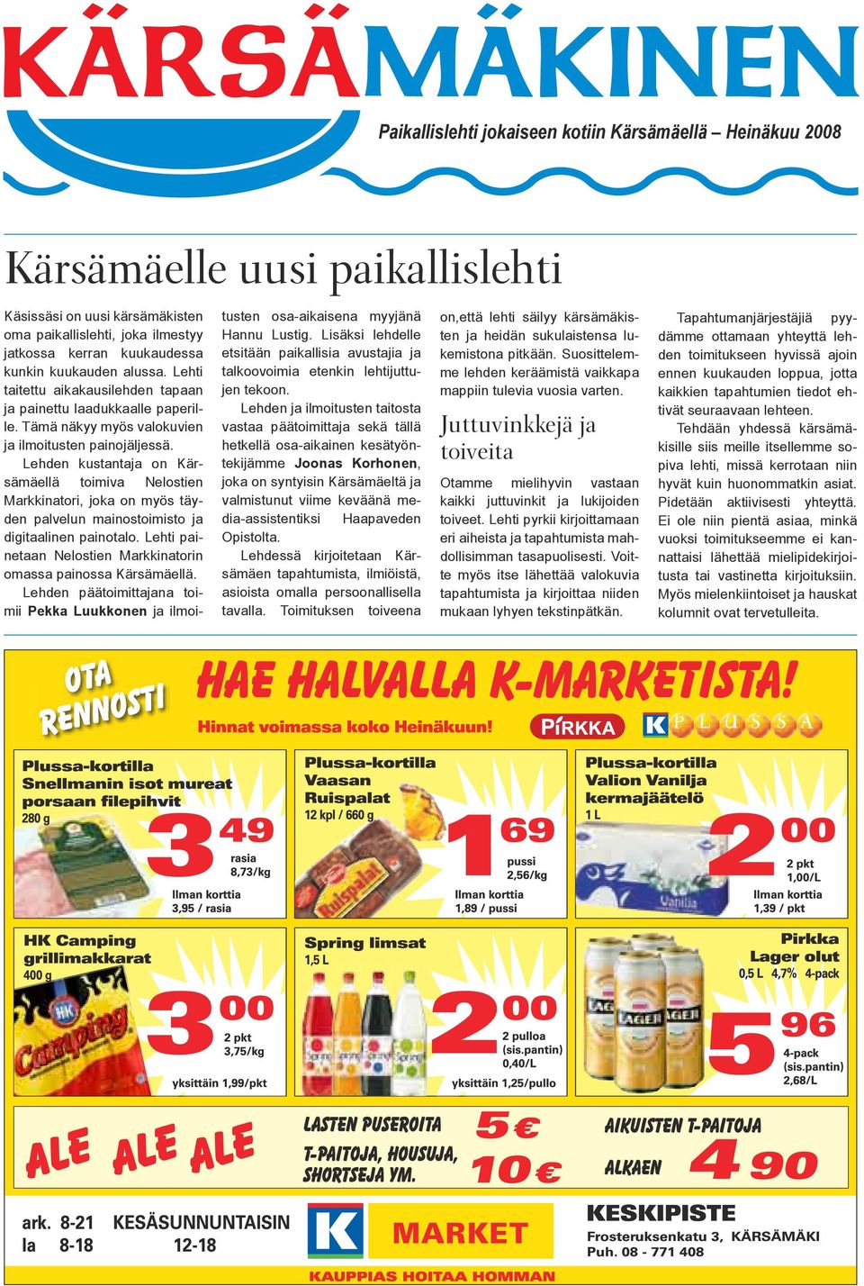 Lehden kustantaja on Kärsämäellä toimiva Nelostien Markkinatori, joka on myös täyden palvelun mainostoimisto ja digitaalinen painotalo.