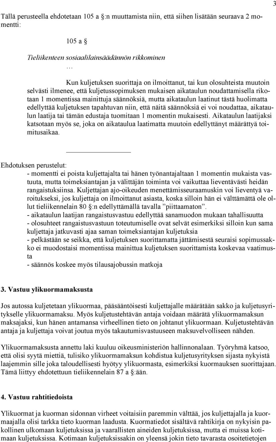 edellyttää kuljetuksen tapahtuvan niin, että näitä säännöksiä ei voi noudattaa, aikataulun laatija tai tämän edustaja tuomitaan 1 momentin mukaisesti.