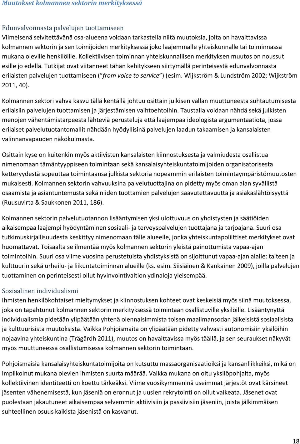 Tutkijat ovat viitanneet tähän kehitykseen siirtymällä perinteisestä edunvalvonnasta erilaisten palvelujen tuottamiseen ( from voice to service ) (esim.