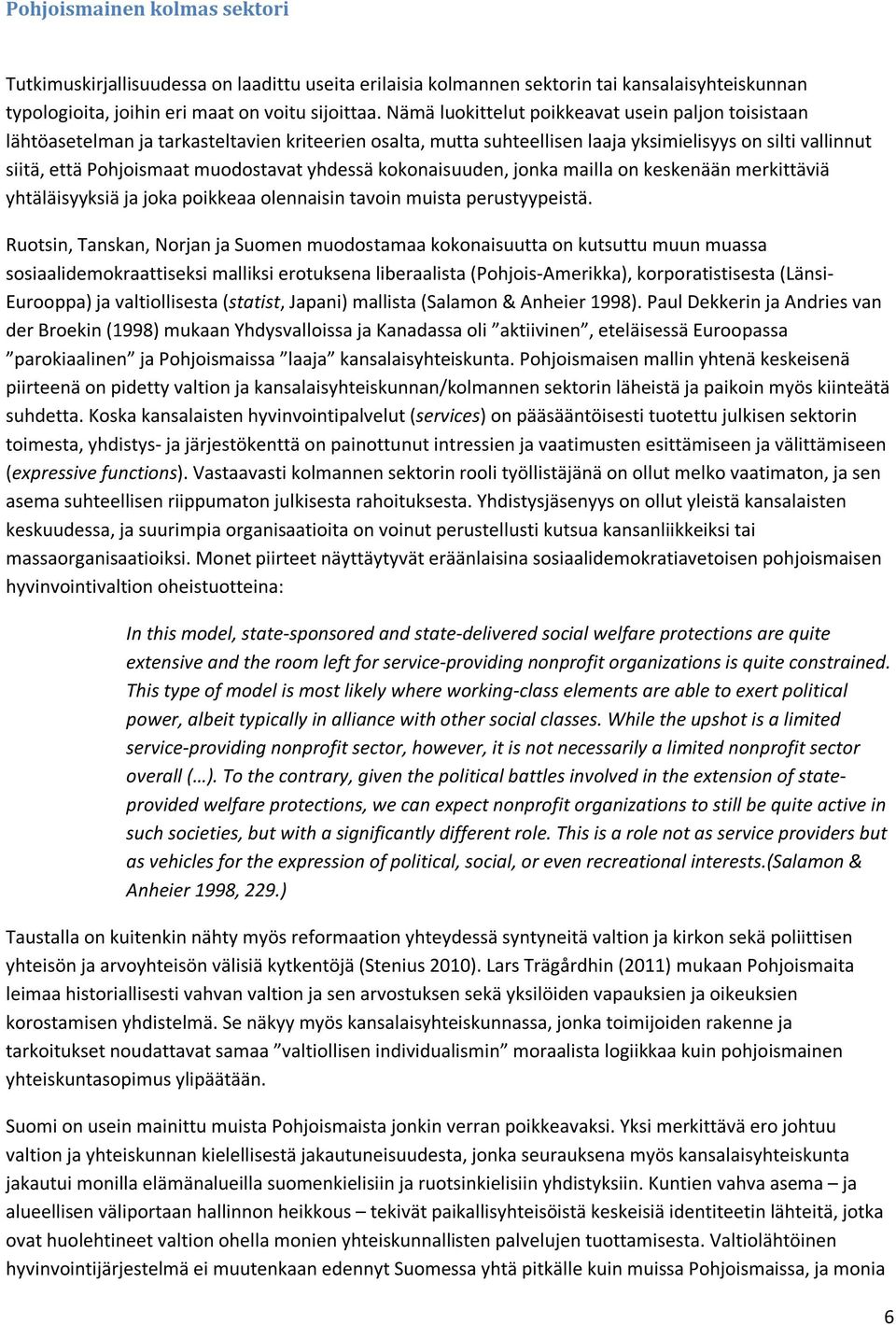 yhdessä kokonaisuuden, jonka mailla on keskenään merkittäviä yhtäläisyyksiä ja joka poikkeaa olennaisin tavoin muista perustyypeistä.