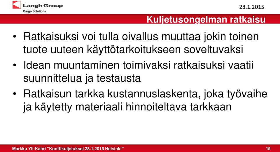 toimivaksi ratkaisuksi vaatii suunnittelua ja testausta Ratkaisun tarkka