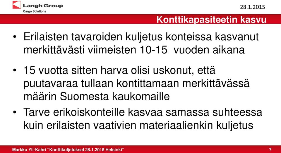 että puutavaraa tullaan kontittamaan merkittävässä määrin Suomesta kaukomaille Tarve