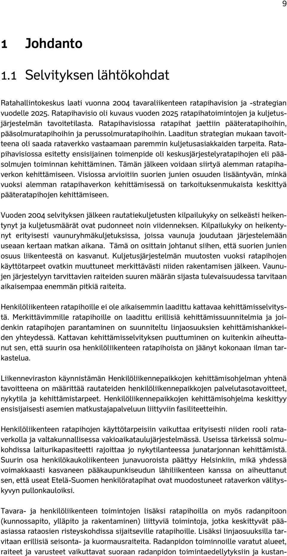 Laaditun strategian mukaan tavoitteena oli saada rataverkko vastaamaan paremmin kuljetusasiakkaiden tarpeita.