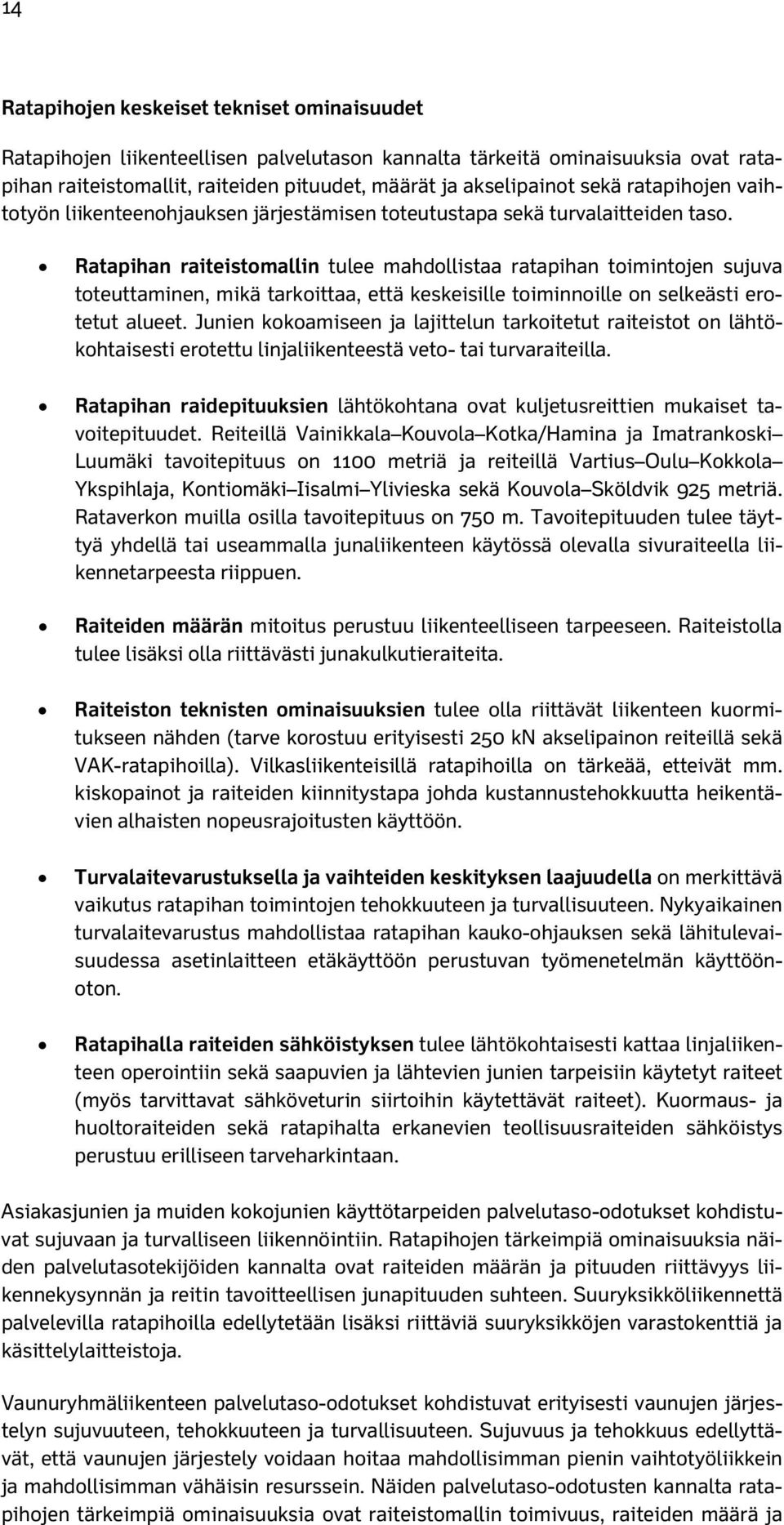 Ratapihan raiteistomallin tulee mahdollistaa ratapihan toimintojen sujuva toteuttaminen, mikä tarkoittaa, että keskeisille toiminnoille on selkeästi erotetut alueet.