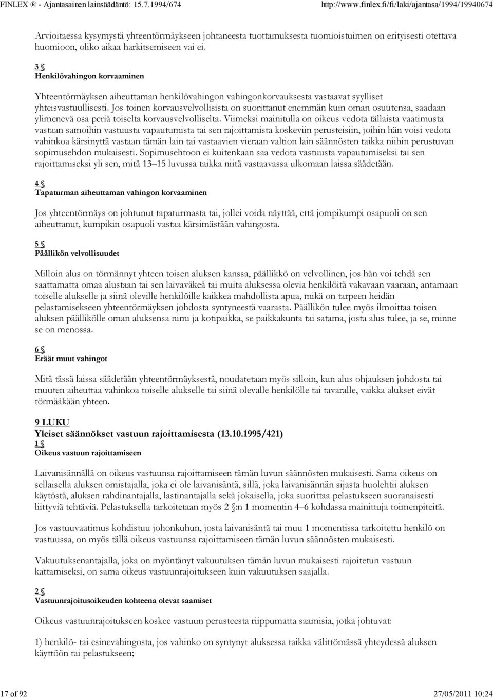 Jos toinen korvausvelvollisista on suorittanut enemmän kuin oman osuutensa, saadaan ylimenevä osa periä toiselta korvausvelvolliselta.