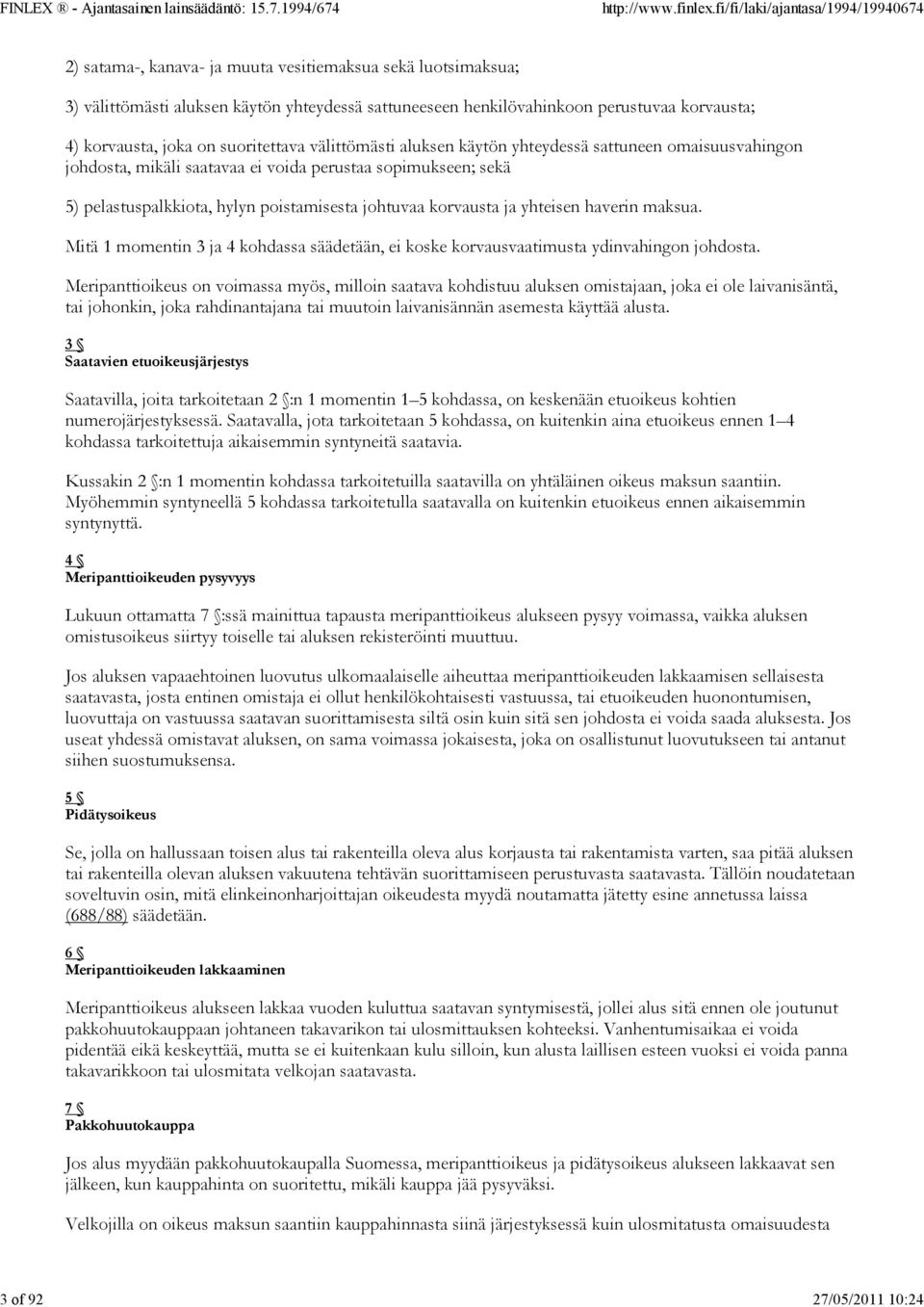 korvausta ja yhteisen haverin maksua. Mitä 1 momentin 3 ja 4 kohdassa säädetään, ei koske korvausvaatimusta ydinvahingon johdosta.