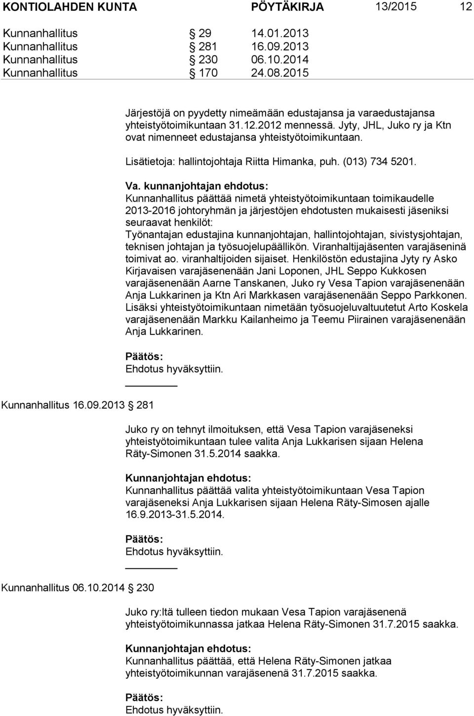 Lisätietoja: hallintojohtaja Riitta Himanka, puh. (013) 734 5201. Va.