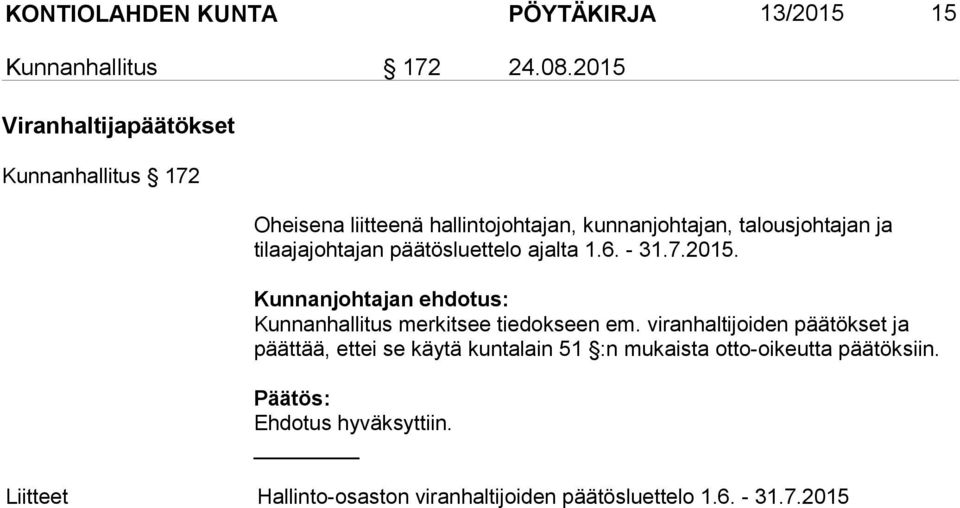 ja tilaajajohtajan päätösluettelo ajalta 1.6. - 31.7.2015. Kunnanhallitus merkitsee tiedokseen em.