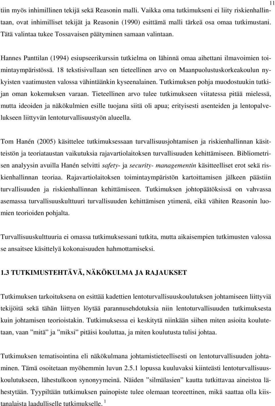 18 tekstisivullaan sen tieteellinen arvo on Maanpuolustuskorkeakoulun nykyisten vaatimusten valossa vähintäänkin kyseenalainen. Tutkimuksen pohja muodostuukin tutkijan oman kokemuksen varaan.