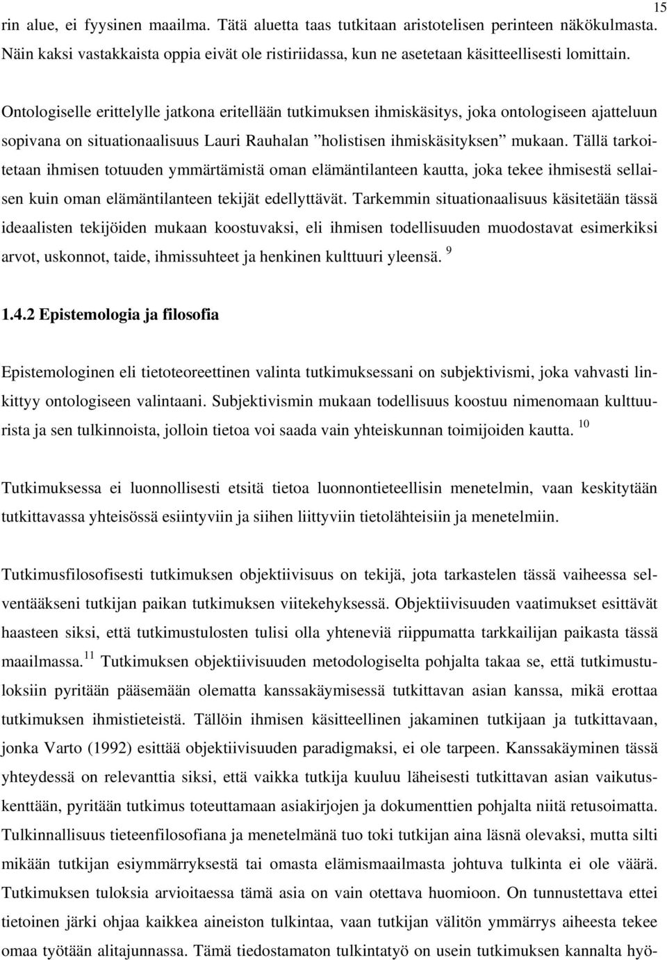 Tällä tarkoitetaan ihmisen totuuden ymmärtämistä oman elämäntilanteen kautta, joka tekee ihmisestä sellaisen kuin oman elämäntilanteen tekijät edellyttävät.