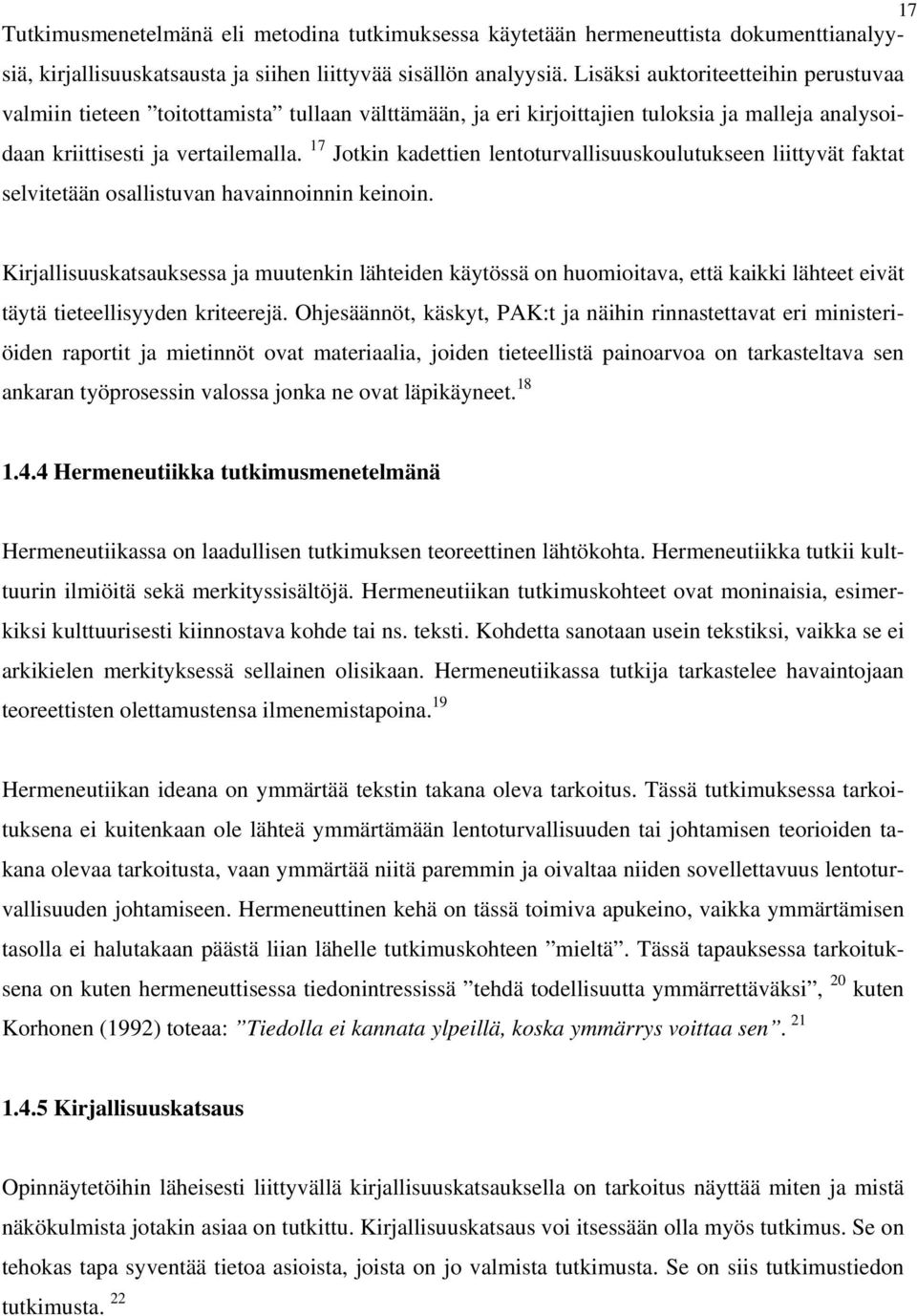 17 Jotkin kadettien lentoturvallisuuskoulutukseen liittyvät faktat selvitetään osallistuvan havainnoinnin keinoin.