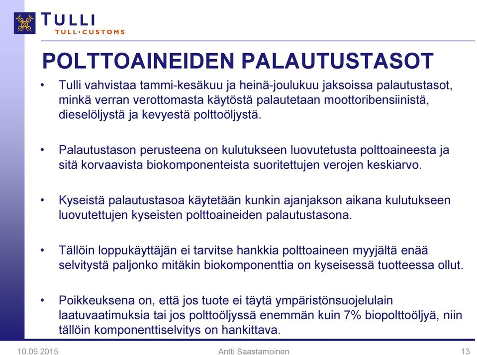 Kyseistä palautustasoa käytetään kunkin ajanjakson aikana kulutukseen luovutettujen kyseisten polttoaineiden palautustasona.