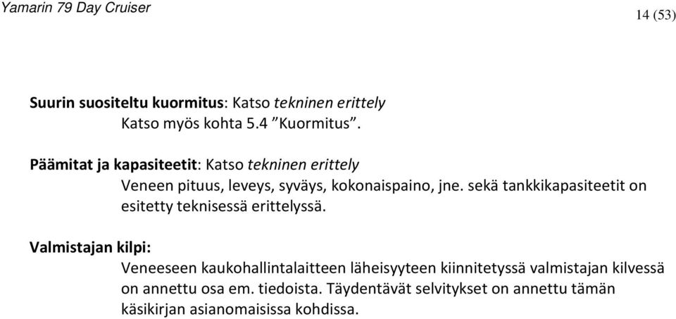 sekä tankkikapasiteetit on esitetty teknisessä erittelyssä.