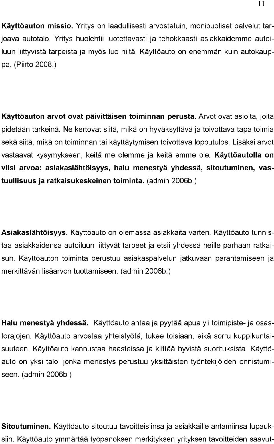 ) Käyttöauton arvot ovat päivittäisen toiminnan perusta. Arvot ovat asioita, joita pidetään tärkeinä.