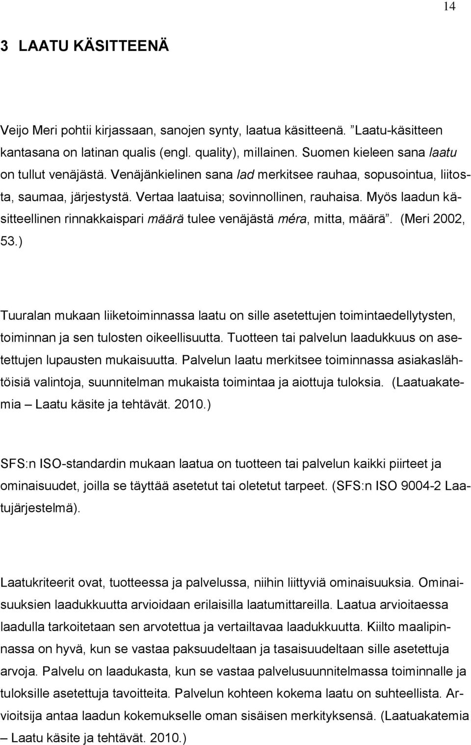 Myös laadun käsitteellinen rinnakkaispari määrä tulee venäjästä méra, mitta, määrä. (Meri 2002, 53.