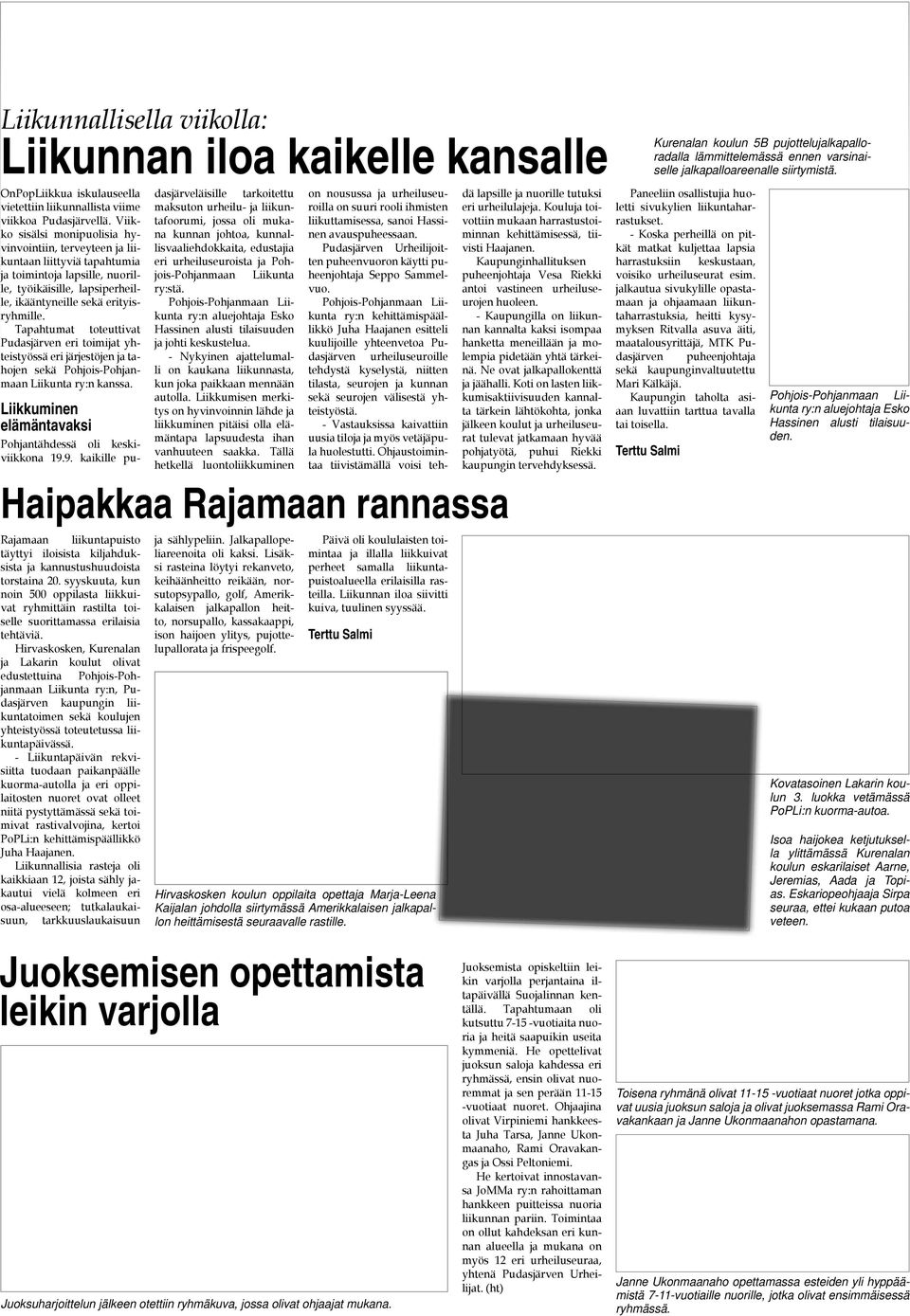 Tapahtumat toteuttivat Pudasjärven eri toimijat yhteistyössä eri järjestöjen ja tahojen sekä Pohjois-Pohjanmaan Liikunta ry:n kanssa. Liiuminen elämäntavaksi Pohjantähdessä oli keskiviiona 19.