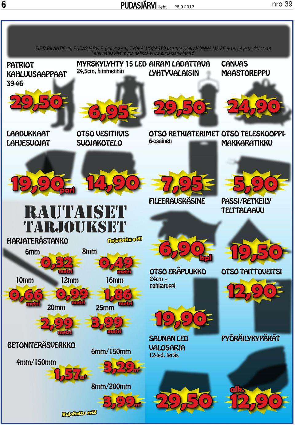 RETKIATERIMET 6-osainen OTSO TELESKOOPPI- MAKKARATIKKU 19,90 pari 14,90 7,95 5,90 RAUTAISET TARJOUKSET FILEERAUSKÄSINE PASSI/RETKEILY TELTTALAAVU HARJATERÄSTANKO 6mm BETONITERÄSVERKKO 8mm 10mm 12mm