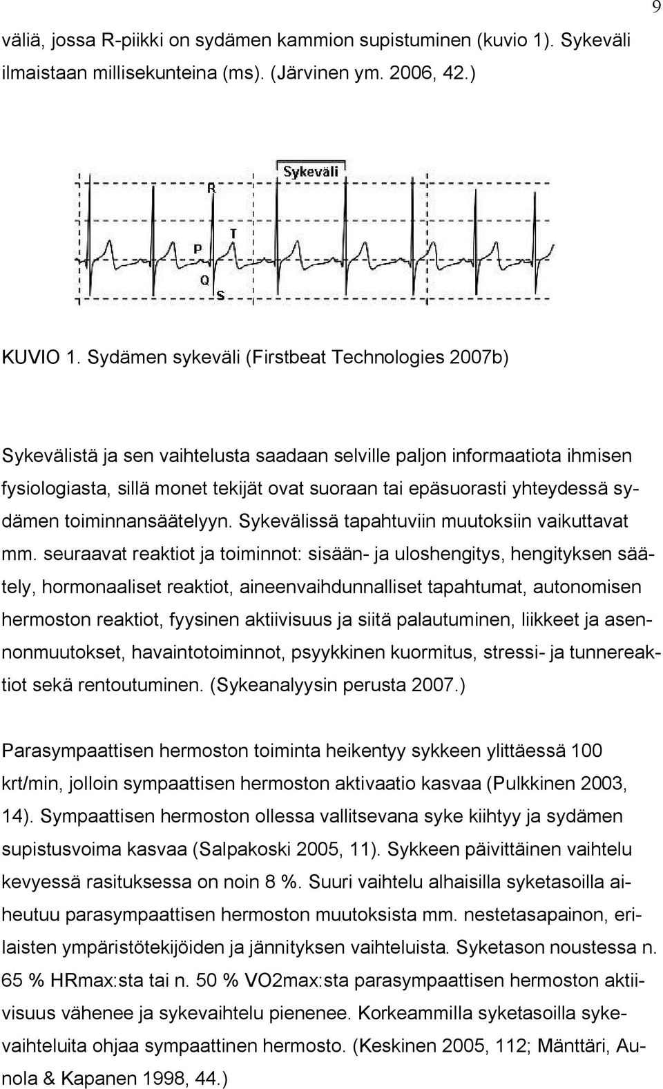 sydämen toiminnansäätelyyn. Sykevälissä tapahtuviin muutoksiin vaikuttavat mm.