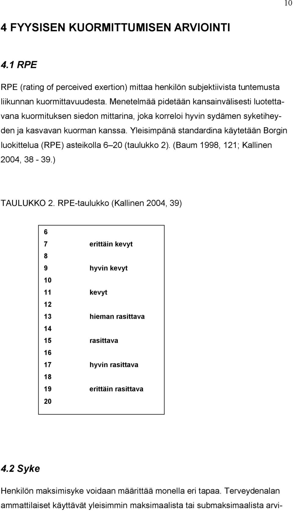 Yleisimpänä standardina käytetään Borgin luokittelua (RPE) asteikolla 6 20 (taulukko 2). (Baum 1998, 121; Kallinen 2004, 38-39.) TAULUKKO 2.