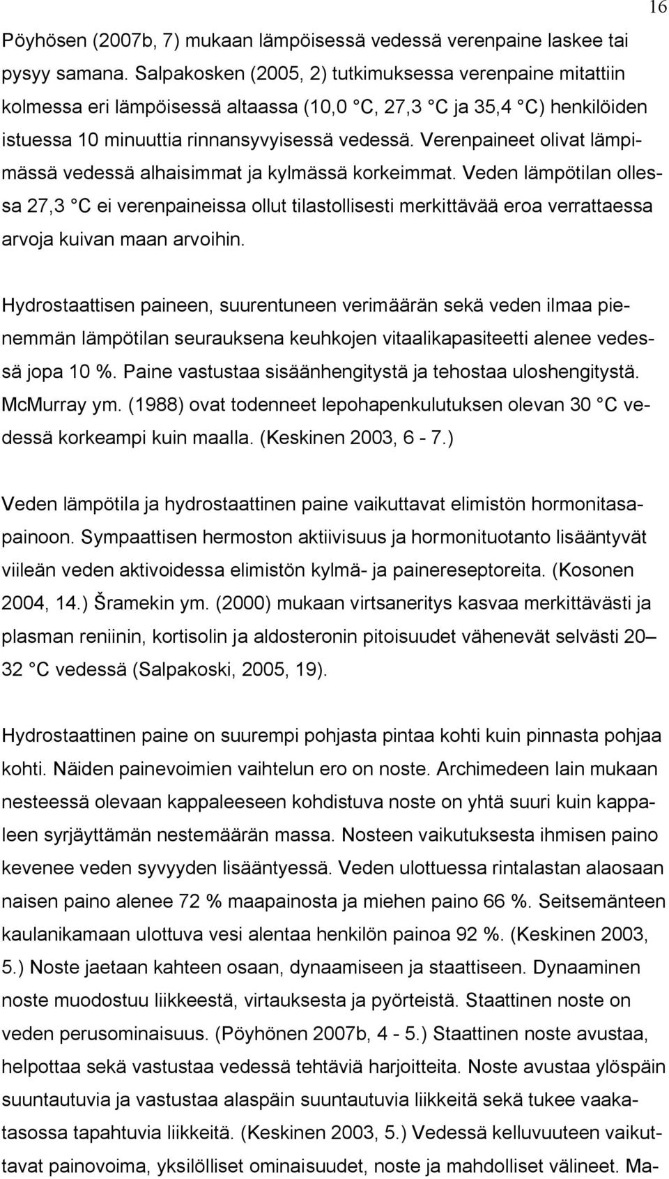 Verenpaineet olivat lämpimässä vedessä alhaisimmat ja kylmässä korkeimmat.