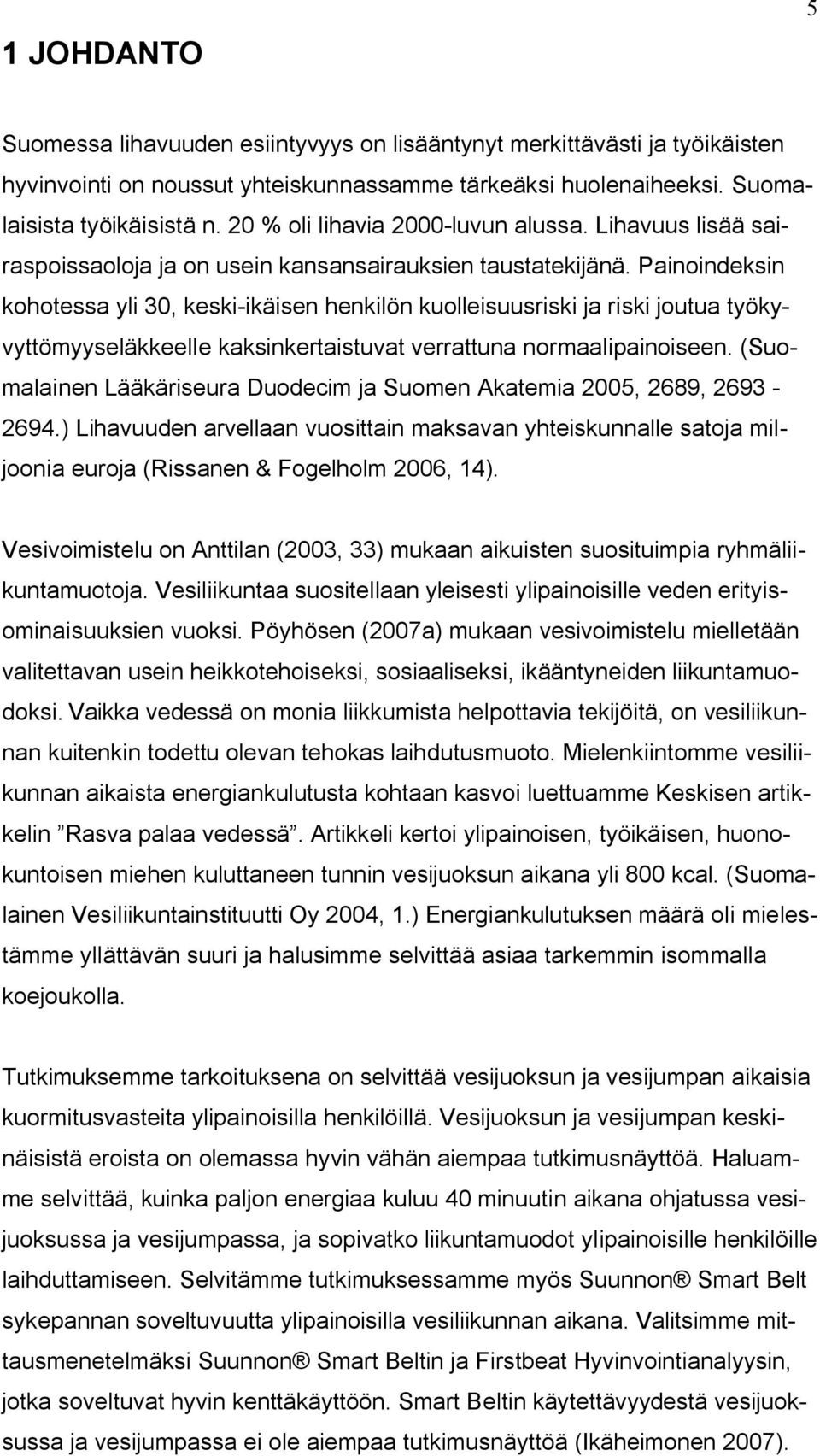 Painoindeksin kohotessa yli 30, keski-ikäisen henkilön kuolleisuusriski ja riski joutua työkyvyttömyyseläkkeelle kaksinkertaistuvat verrattuna normaalipainoiseen.