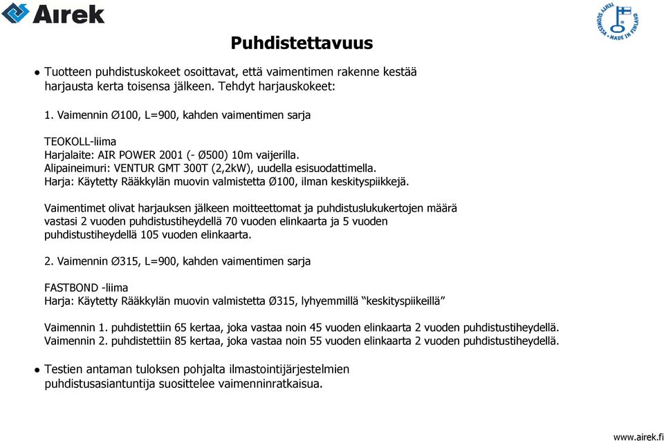 Harja: Käytetty Rääkkylän muovin valmistetta Ø100, ilman keskityspiikkejä.