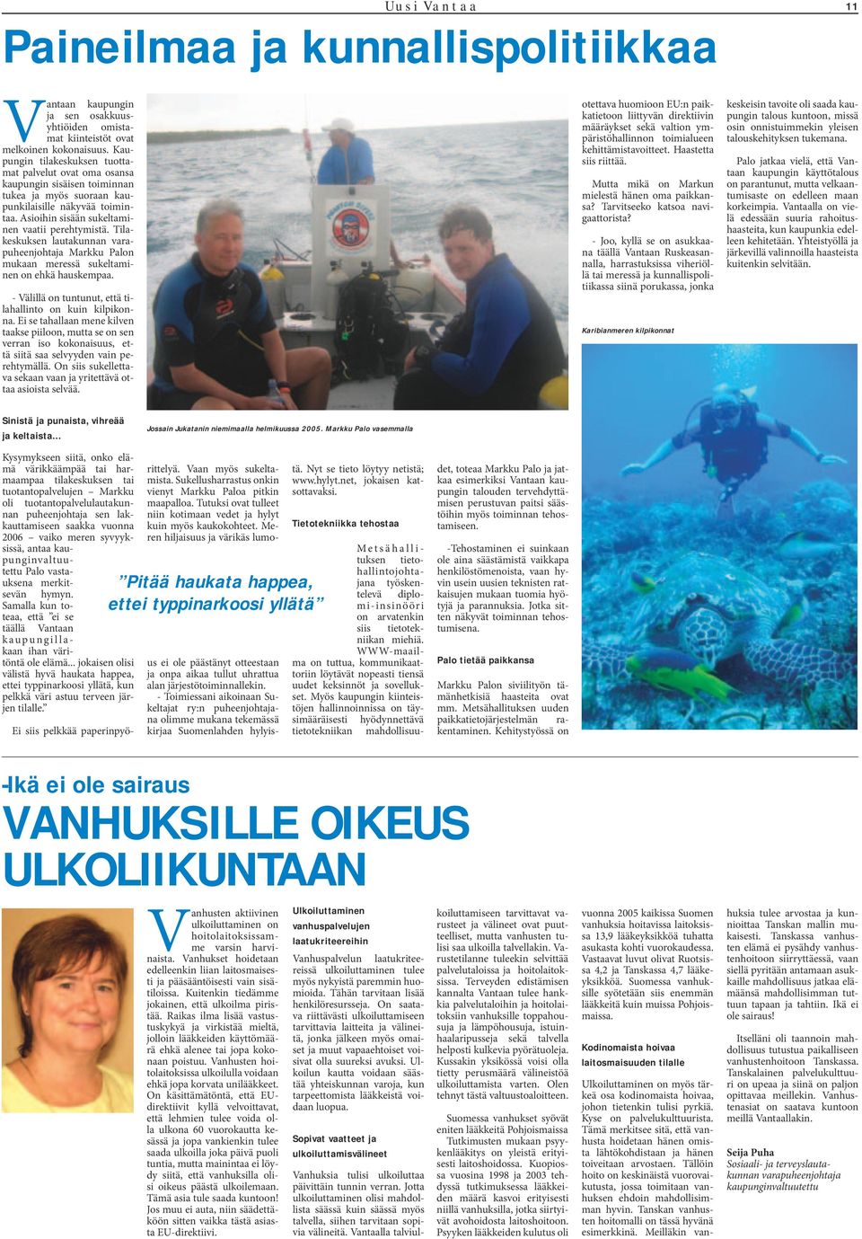 Tilakeskuksen lautakunnan varapuheenjohtaja Markku Palon mukaan meressä sukeltaminen on ehkä hauskempaa. - Välillä on tuntunut, että tilahallinto on kuin kilpikonna.