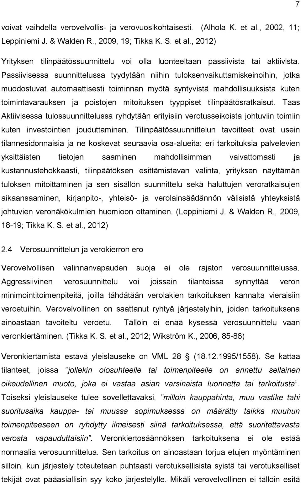 mitoituksen tyyppiset tilinpäätösratkaisut. Taas Aktiivisessa tulossuunnittelussa ryhdytään erityisiin verotusseikoista johtuviin toimiin kuten investointien jouduttaminen.