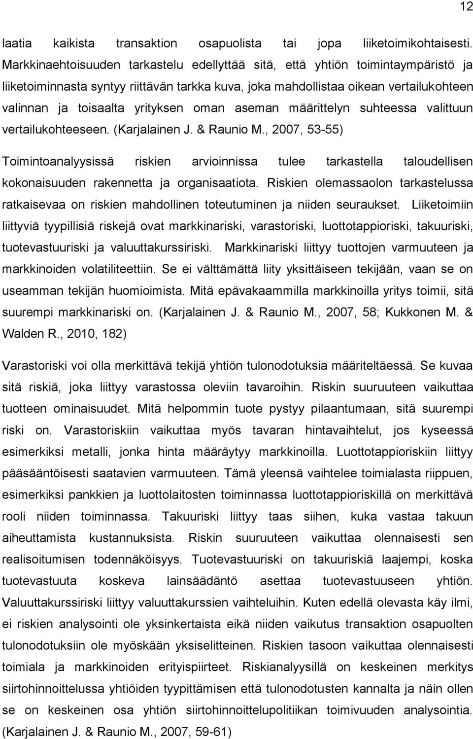 yrityksen oman aseman määrittelyn suhteessa valittuun vertailukohteeseen. (Karjalainen J. & Raunio M.