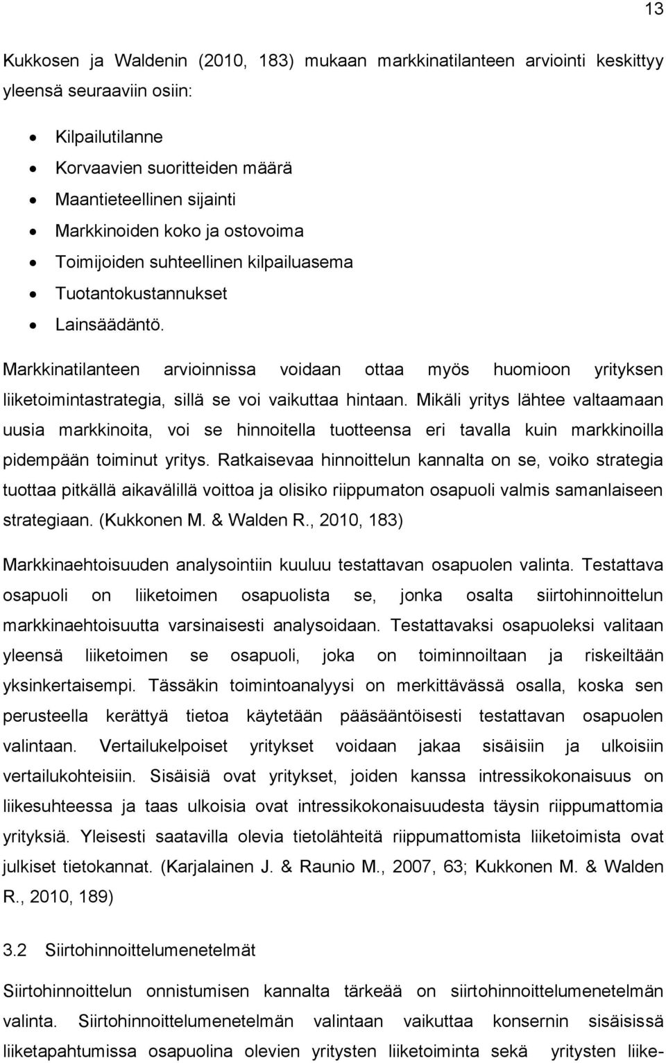 Markkinatilanteen arvioinnissa voidaan ottaa myös huomioon yrityksen liiketoimintastrategia, sillä se voi vaikuttaa hintaan.