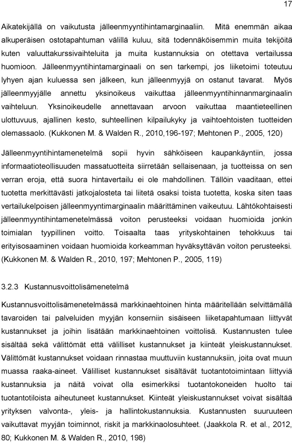 Jälleenmyyntihintamarginaali on sen tarkempi, jos liiketoimi toteutuu lyhyen ajan kuluessa sen jälkeen, kun jälleenmyyjä on ostanut tavarat.