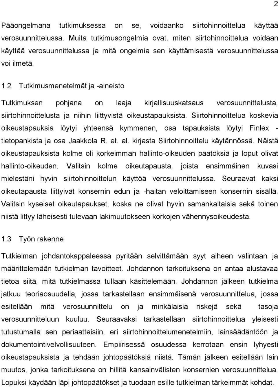 2 Tutkimusmenetelmät ja -aineisto Tutkimuksen pohjana on laaja kirjallisuuskatsaus verosuunnittelusta, siirtohinnoittelusta ja niihin liittyvistä oikeustapauksista.