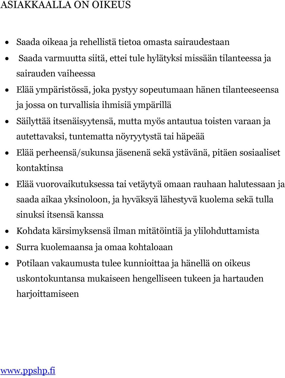 perheensä/sukunsa jäsenenä sekä ystävänä, pitäen sosiaaliset kontaktinsa Elää vuorovaikutuksessa tai vetäytyä omaan rauhaan halutessaan ja saada aikaa yksinoloon, ja hyväksyä lähestyvä kuolema sekä