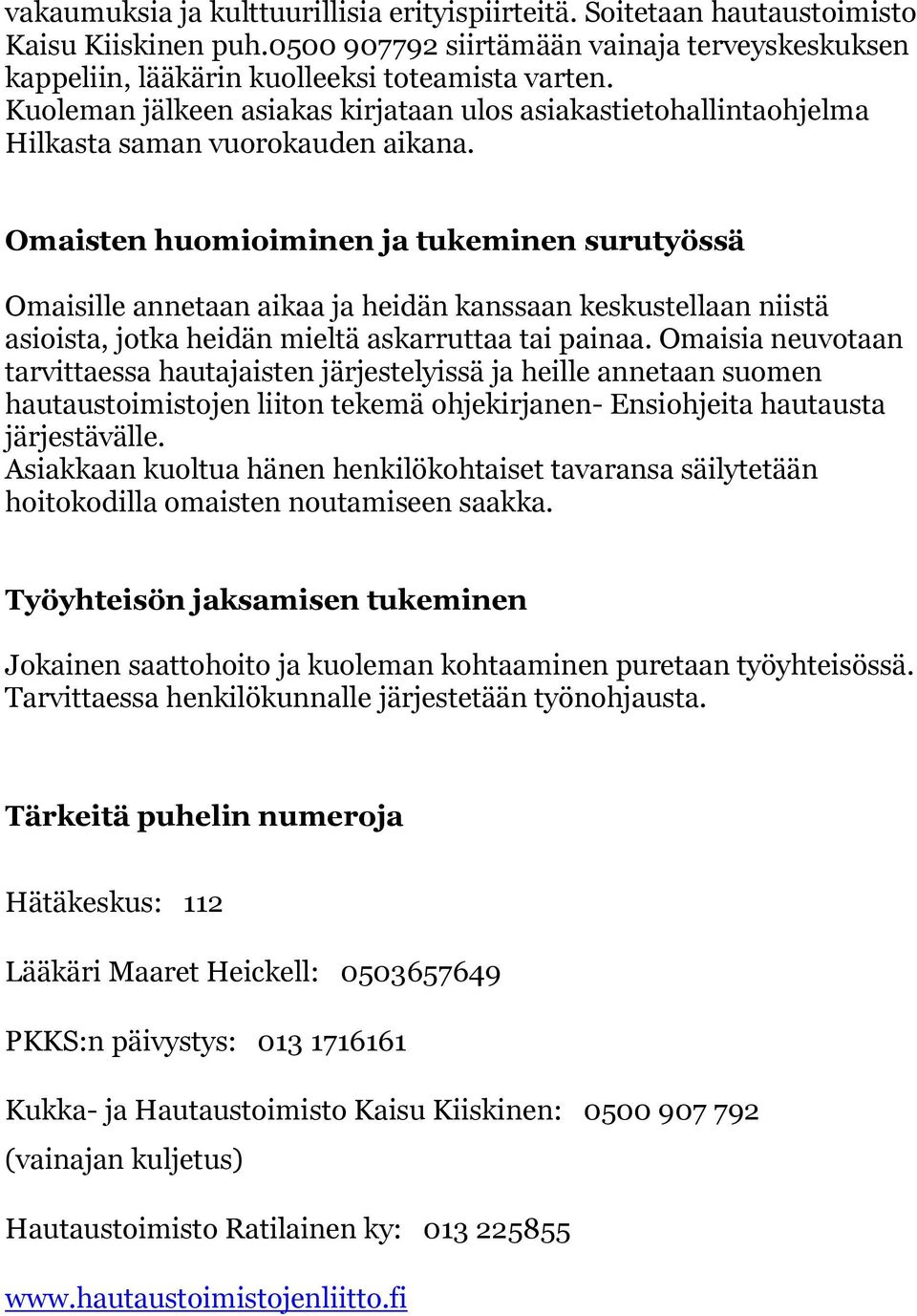 Omaisten huomioiminen ja tukeminen surutyössä Omaisille annetaan aikaa ja heidän kanssaan keskustellaan niistä asioista, jotka heidän mieltä askarruttaa tai painaa.