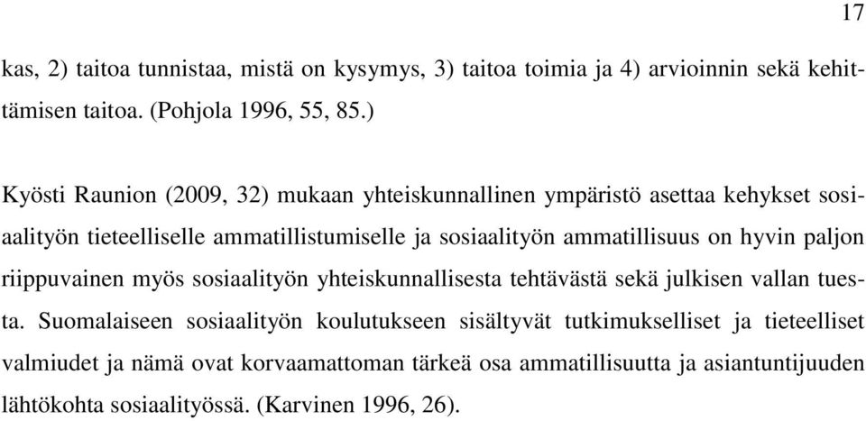 ammatillisuus on hyvin paljon riippuvainen myös sosiaalityön yhteiskunnallisesta tehtävästä sekä julkisen vallan tuesta.