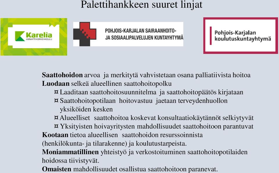 konsultaatiokäytännöt selkiytyvät Yksityisten hoivayritysten mahdollisuudet saattohoitoon parantuvat Kootaan tietoa alueellisen saattohoidon resurssoinnista