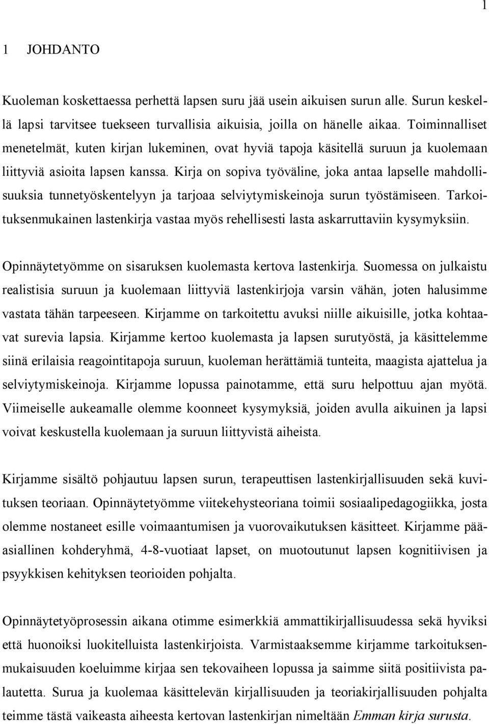 Kirja on sopiva työväline, joka antaa lapselle mahdollisuuksia tunnetyöskentelyyn ja tarjoaa selviytymiskeinoja surun työstämiseen.