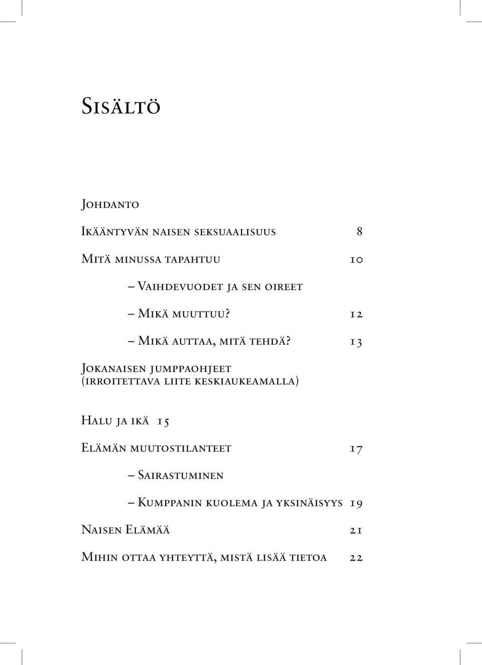 13 Jokanaisen jumppaohjeet (irroitettava liite keskiaukeamalla) Halu ja ikä 15 Elämän