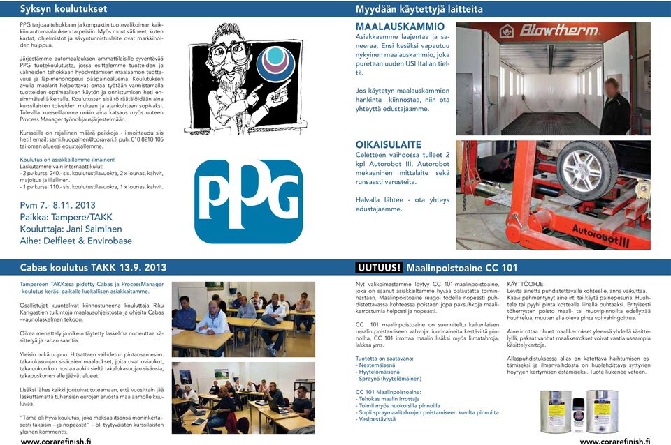 Järjestämme automaalauksen ammattilaisille syventävää PPG tuotekoulutusta, jossa esittelemme tuotteiden ja välineiden tehokkaan hyödyntämisen maalaamon tuottavuus ja läpimenonopeus pääpainoalueina.