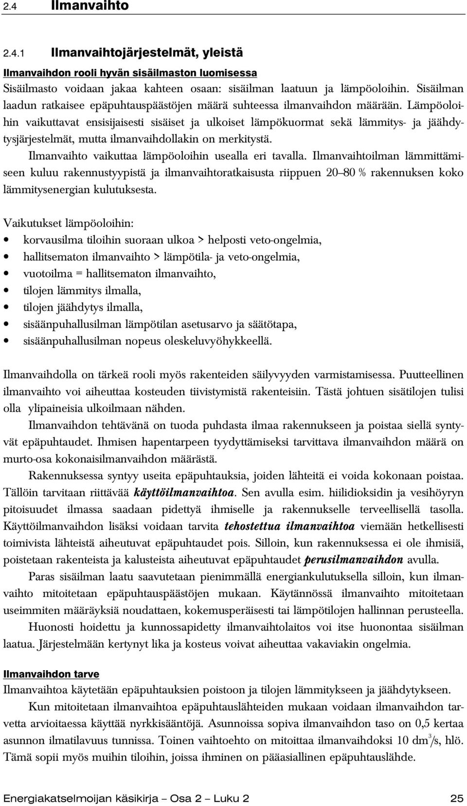 Lämpöoloihin vaikuttavat ensisijaisesti sisäiset ja ulkoiset lämpökuormat sekä lämmitys- ja jäähdytysjärjestelmät, mutta ilmanvaihdollakin on merkitystä.