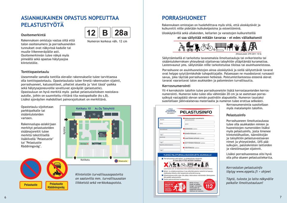 Opastetaulusta tulee ilmetä rakennusten sijainti, porrashuoneet, katuosoitteet, pihatiet alueella ja "olet tässä"-paikka sekä hälytysajoneuvoille soveltuvat ajoväylät (pelastustie).