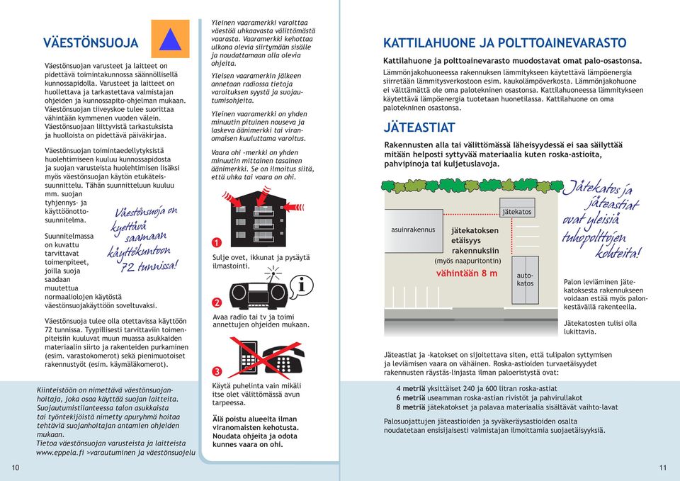 Väestönsuojaan liittyvistä tarkastuksista ja huolloista on pidettävä päiväkirjaa.