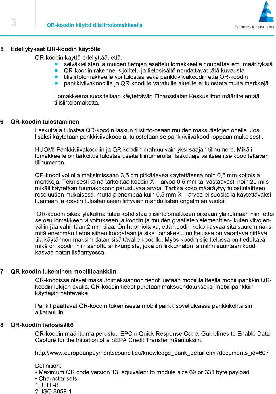 varatuille alueille ei tulosteta muita merkkejä. Lomakkeena suositellaan käytettävän Finanssialan Keskusliiton määrittelemää tilisiirtolomaketta.