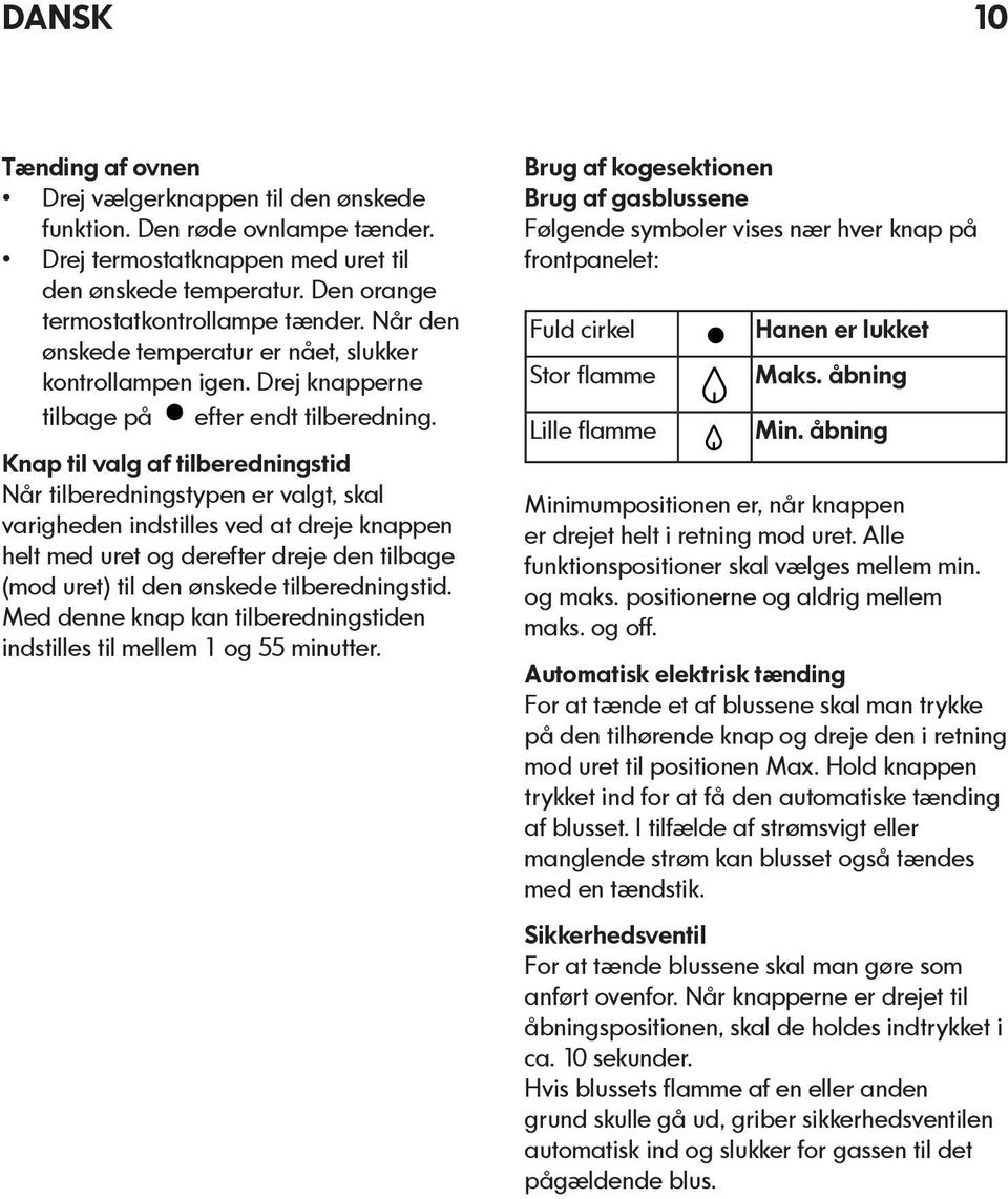 Knap til valg af tilberedningstid Når tilberedningstypen er valgt, skal varigheden indstilles ved at dreje knappen helt med uret og derefter dreje den tilbage (mod uret) til den ønskede