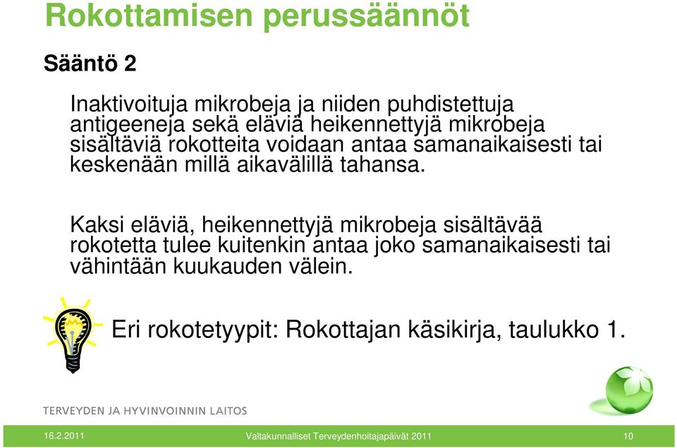 Kaksi eläviä, heikennettyjä mikrobeja sisältävää rokotetta tulee kuitenkin antaa joko samanaikaisesti tai vähintään