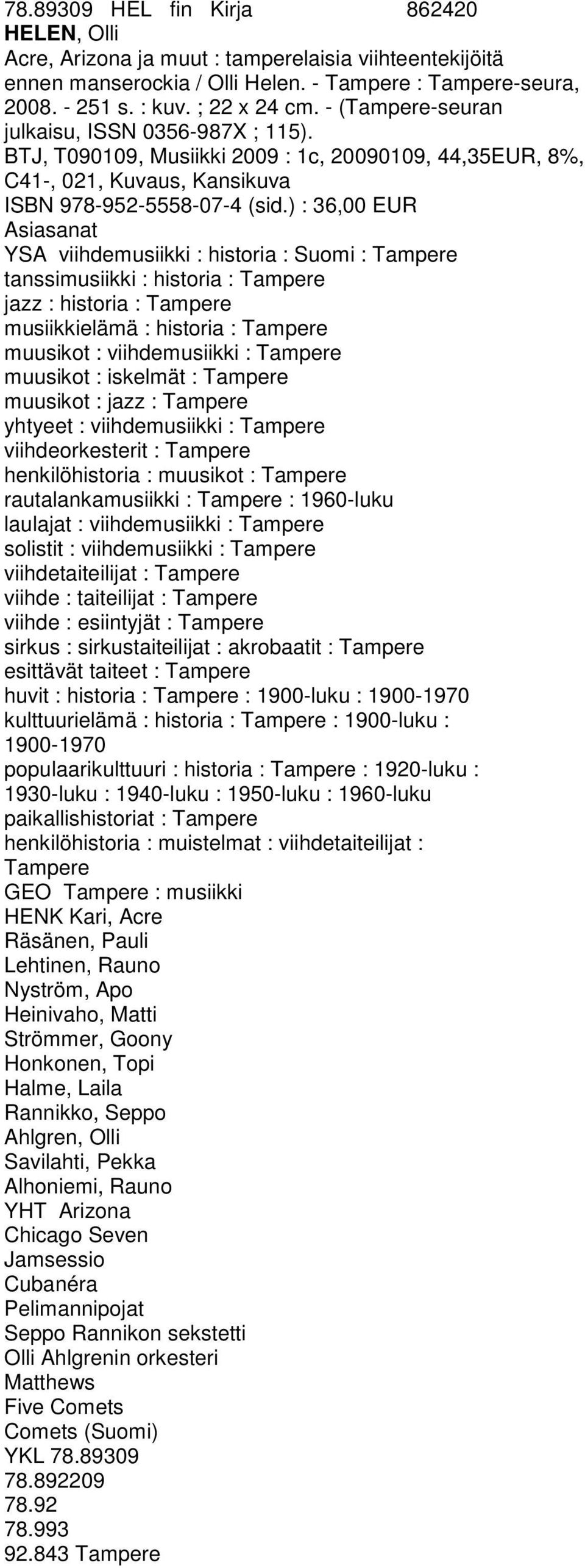 ) : 36,00 EUR YSA viihdemusiikki : historia : Suomi : Tampere tanssimusiikki : historia : Tampere jazz : historia : Tampere musiikkielämä : historia : Tampere muusikot : viihdemusiikki : Tampere