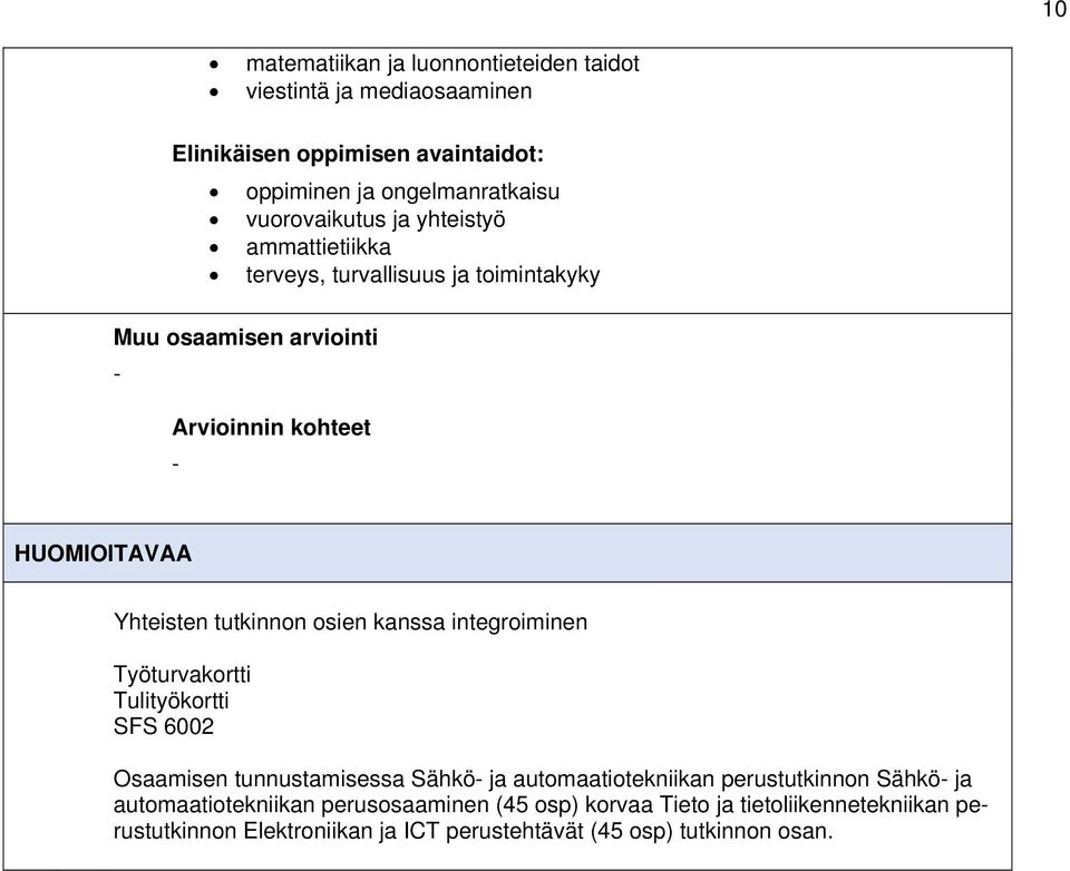 osien kanssa integroiminen Työturvakortti Tulityökortti SFS 6002 Osaamisen tunnustamisessa Sähkö- ja automaatiotekniikan perustutkinnon Sähkö- ja